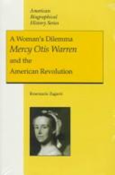 A Woman's Dilemma: Mercy Otis Warren and the American Revolution (American Biographical History Series) front cover by Rosemarie Zagarri, ISBN: 0882959247