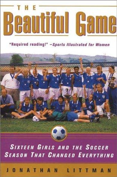 The Beautiful Game: Sixteen Girls and the Soccer Season That Changed Everything front cover by Jonathan Littman, ISBN: 0380808609