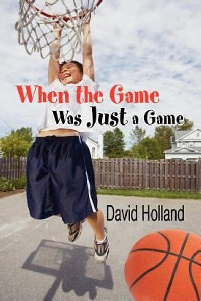When the Game Was Just a Game front cover by David Holland, ISBN: 160672116X