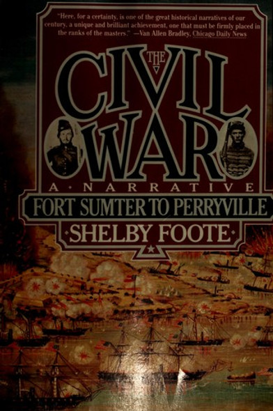 Civil War: a Narrative, Fort Sumter to Perryville front cover by Shelby Foote, ISBN: 0394746236