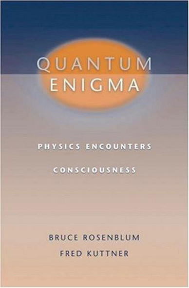 Quantum Enigma: Physics Encounters Consciousness front cover by Bruce Rosenblum,Fred Kuttner, ISBN: 019517559X