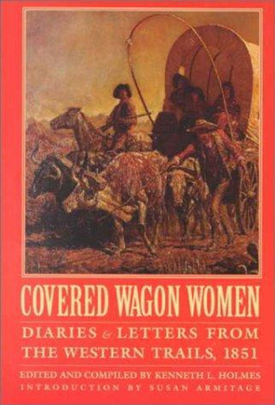 Covered Wagon Women, Volume 3: Diaries and Letters from the Western Trails, 1851 front cover by Kenneth L. Holmes, ISBN: 0803272871