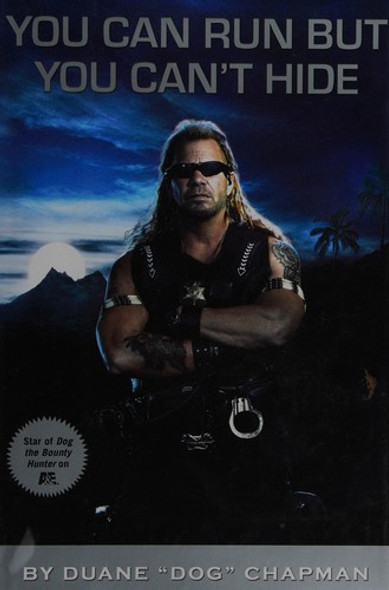 You Can Run, But You Can't Hide front cover by Duane Dog Chapman,Laura Morton, ISBN: 1401303684