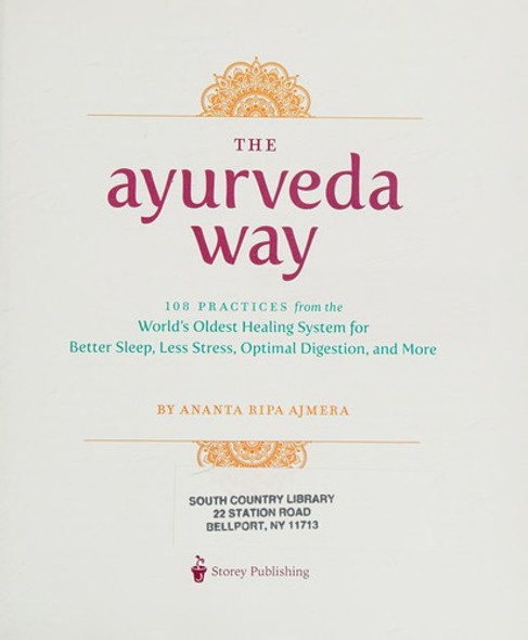 The Ayurveda Way: 108 Practices from the World’s Oldest Healing System for Better Sleep, Less Stress, Optimal Digestion, and More front cover by Ananta Ripa Ajmera, ISBN: 1612128181