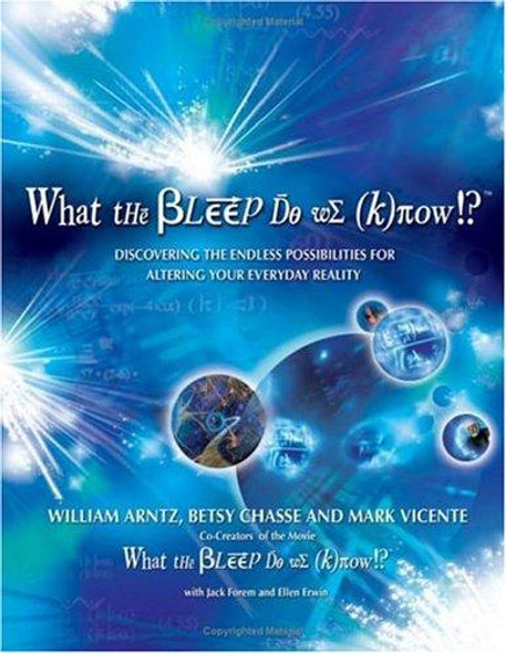 What the Bleep Do We Know!?: Discovering the Endless Possibilities for Altering Your Everyday Reality front cover by William Arntz,Mark Vicente,Betsy Chasse, ISBN: 075730334X