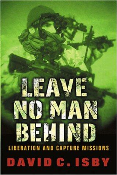 Leave No Man Behind: Us Special Forces Raids and Rescues from 1945 to the Gulf War front cover by David C. Isby, ISBN: 0297846744