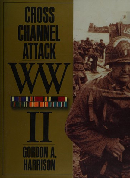 Cross-Channel Attack (United States Army in World War II: The European Theater of Operations) front cover by Gordon A Harrison, ISBN: 0792458567