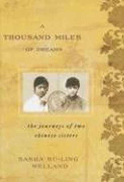 A Thousand Miles of Dreams: The Journeys of Two Chinese Sisters front cover by Sasha Su-Ling Welland, ISBN: 0742553132