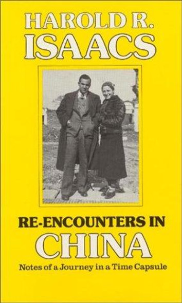 Re-encounters in China: Notes of a Journey in a Time Capsule front cover by Harold R. Isaacs, ISBN: 0873322894