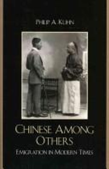 Chinese Among Others: Emigration in Modern Times (State & Society in East Asia) front cover by Philip A. Kuhn, ISBN: 0742510700