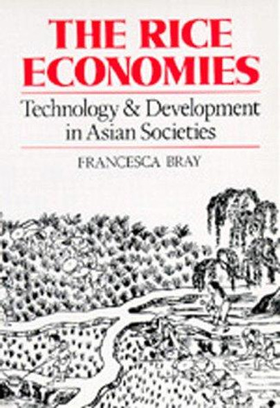 The Rice Economies: Technology and Development in Asian Societies front cover by Francesca Bray, ISBN: 0520086201