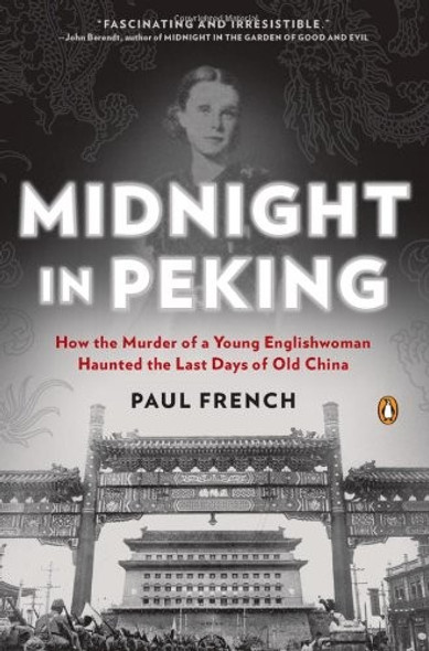 Midnight in Peking: How the Murder of a Young Englishwoman Haunted the Last Days of Old China front cover by Paul French, ISBN: 0143121006