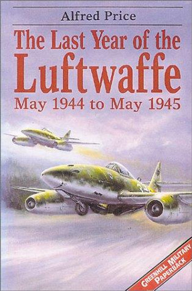 Last Year of the Luftwaffe front cover by Alfred Price, ISBN: 1853674400