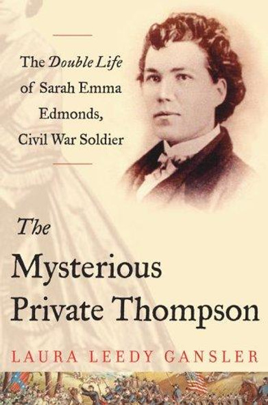 The Mysterious Private Thompson: The Double Life of Sarah Emma Edmonds, Civil War Soldier front cover by Laura Leedy Gansler, ISBN: 0743242807