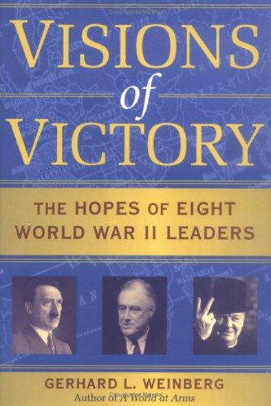 Visions of Victory: The Hopes of Eight World War II Leaders front cover by Gerhard L. Weinberg, ISBN: 0521852544