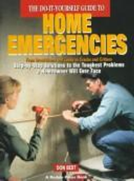 The Do-It-Yourself Guide to Home Emergencies: From Breakdowns and Leaks to Cracks and Critters : Step-By-Step Solutions to the Toughest Problems a Homeowner Will Ever Face front cover by Don Best, ISBN: 0875967132