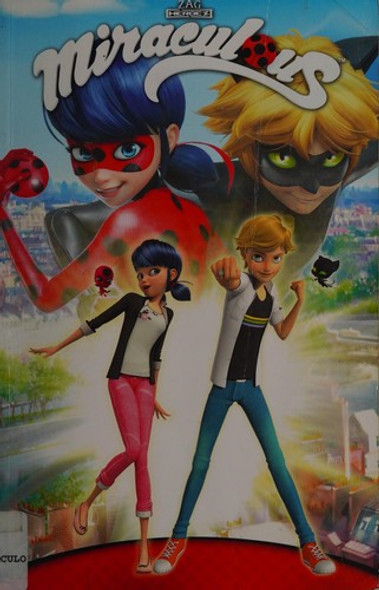 Miraculous: Tales of Ladybug and Cat Noir front cover by Jeremy Zag, Thomas Astruc, Fred Lenoir, Sébastien Thibaudeau, Matthieu Choquet, Nicole D'Andria, Cheryl Black, ISBN: 1632291665