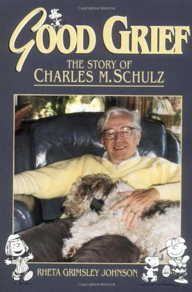 Good Grief: The Story of Charles M. Schulz front cover by Rheta Grimsley Johnson, ISBN: 0836280970