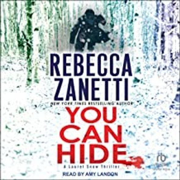 You Can Hide: A Riveting New Thriller (A Laurel Snow Thriller) front cover by Rebecca Zanetti, ISBN: 1420154346