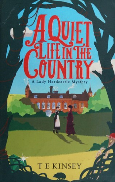 A Quiet Life in the Country (A Lady Hardcastle Mystery) front cover by T E Kinsey, ISBN: 1503938263