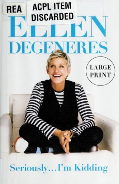 Seriously...I'm Kidding front cover by Ellen Degeneres, ISBN: 0446585025