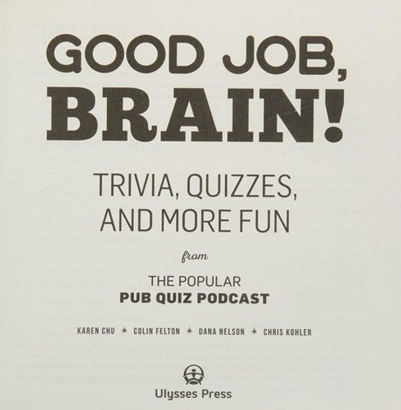 Good Job, Brain!: Trivia, Quizzes and More Fun From the Popular Pub Quiz Podcast front cover by Karen Chu,Colin Felton,Dana Nelson, ISBN: 1612436005