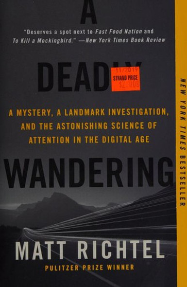 A Deadly Wandering: A Mystery, a Landmark Investigation, and the Astonishing Science of Attention in the Digital Age front cover by Matt Richtel, ISBN: 006228407X