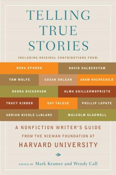 Telling True Stories: A Nonfiction Writers' Guide from the Nieman Foundation at Harvard University front cover by Mark Kramer, Wendy Call, ISBN: 0452287553
