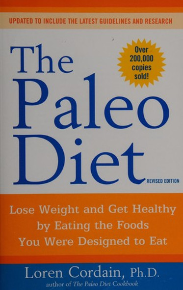 The Paleo Diet: Lose Weight and Get Healthy by Eating the Foods You Were Designed to Eat front cover by Loren Cordain, ISBN: 0470913029