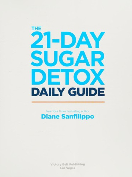 The 21-Day Sugar Detox Daily Guide: A Simplified, Day-by-Day Handbook & Journal to Help You Bust Sugar & Carb Cravin gs Naturally front cover by Diane Sanfilippo, ISBN: 1628602708