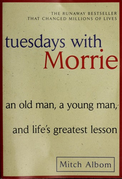 Tuesdays with Morrie: an Old Man, a Young Man, and Life's Greatest Lesson front cover by Mitch Albom, ISBN: 076790592X
