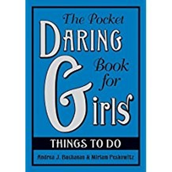The Pocket Daring Book for Girls: Things to Do front cover by Andrea J. Buchanan, Miriam Peskowitz, ISBN: 0061673072
