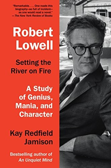 Robert Lowell, Setting the River on Fire: A Study of Genius, Mania, and Character front cover by Kay Redfield Jamison, ISBN: 0307700275