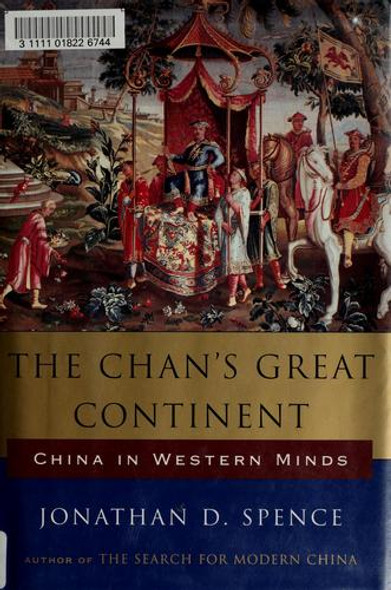 The Chan's Great Continent, China in Western Minds front cover by Jonathan D. Spence, ISBN: 0393027473