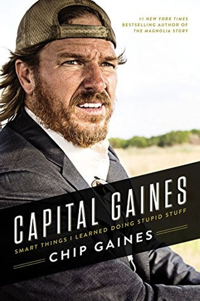 Capital Gaines: The Smart Things I've Learned by Doing Stupid Stuff front cover by Chip Gaines, ISBN: 0785216308