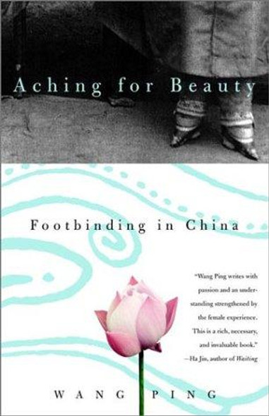 Aching for Beauty: Footbinding in China front cover by Wang Ping, ISBN: 0385721366
