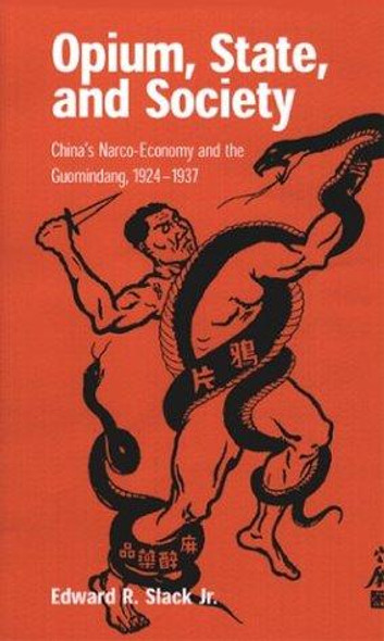 Opium, State, and Society: China's Narco-Economy and the Guomindang, 1924-1937 front cover by Edward R. Slack   Jr., ISBN: 0824823613