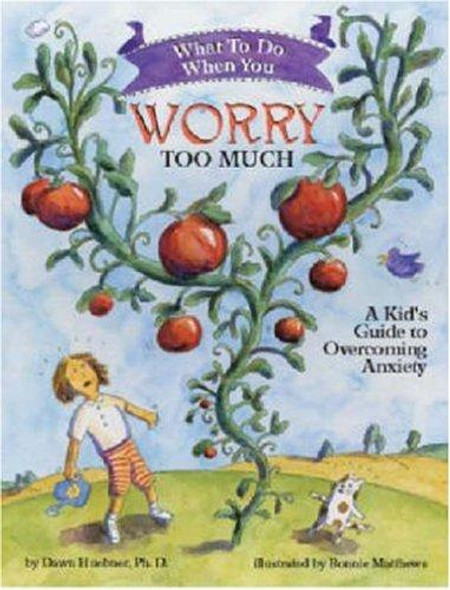 What to Do When You Worry Too Much: A Kid's Guide to Overcoming Anxiety (What to Do Guides for Kids) front cover by Dawn Huebner, ISBN: 1591473144