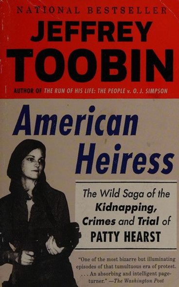 American Heiress: The Wild Saga of the Kidnapping, Crimes and Trial of Patty Hearst front cover by Jeffrey Toobin, ISBN: 0385536712