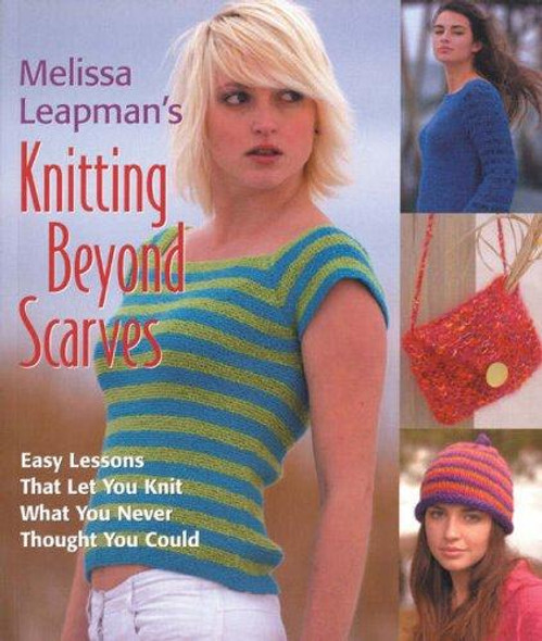 Melissa Leapman's Knitting Beyond Scarves: Easy Lessons That Let You Knit What You Never Thought You Could front cover by Melissa Leapman, ISBN: 0823026140