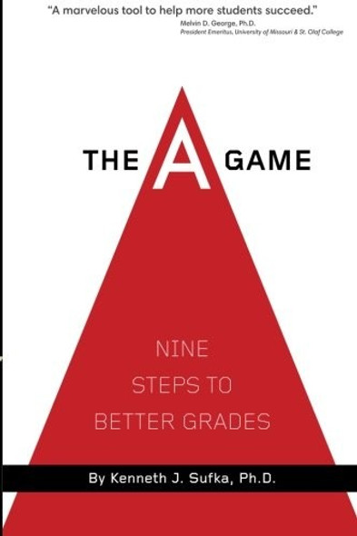 The A Game: Nine Steps To Better Grades front cover by Kenneth J. Sufka, ISBN: 1936946025