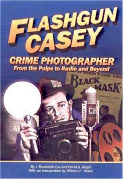 Flashgun Casey, Crime Photographer: From the Pulps to Radio And Beyond front cover by J. Randolph Cox,David S. Siegel, ISBN: 1891379054