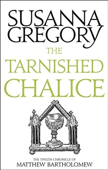 The Tarnished Chalice: The Twelfth Chronicle of Matthew Bartholomew (Chronicles of Matthew Bartholomew) front cover by Susanna Gregory, ISBN: 0751569526