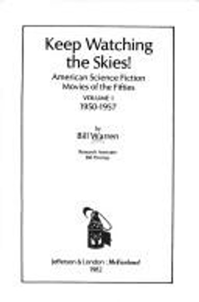 Keep Watching the Skies! American Science Fiction Movies of the Fifties, Vol. 1: 1950-1957 front cover by Bill Warren, ISBN: 0899500323