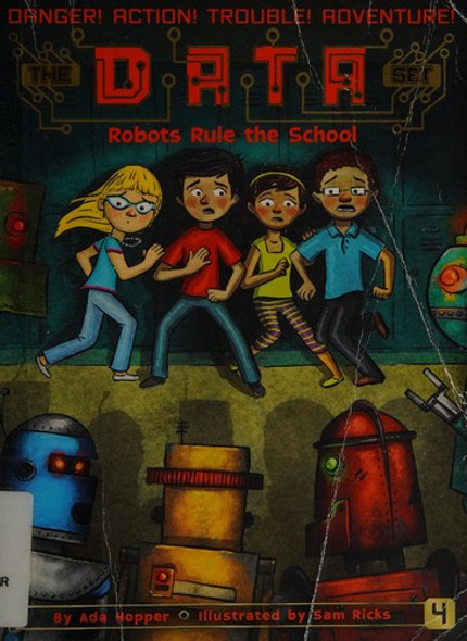 Robots Rule the School 4 The DATA Set front cover by Ada Hopper, ISBN: 1481463128