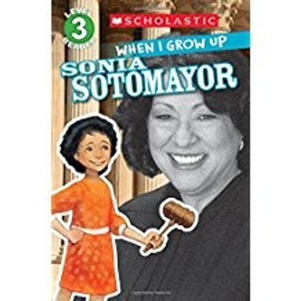 When I Grow Up: Sonia Sotomayor (Scholastic Reader, Level 3) front cover by Annmarie Anderson, ISBN: 0545664799