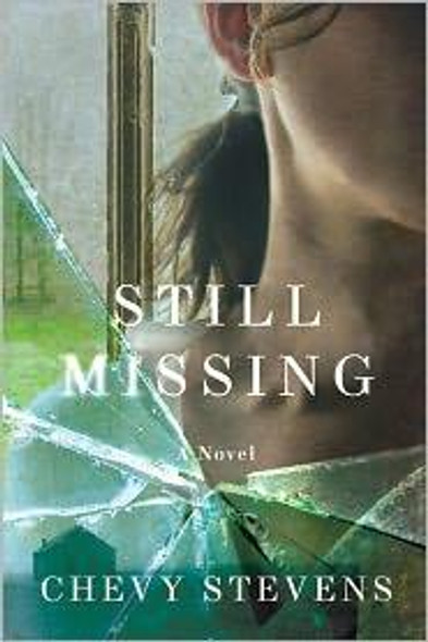 Still Missing A Novel front cover by Chevy Stevens, ISBN: 031257357X