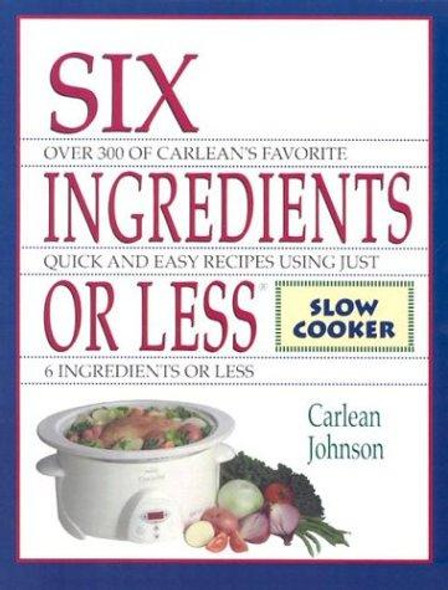 Six Ingredients or Less: Slow Cooker front cover by Carlean Johnson, ISBN: 094287806X