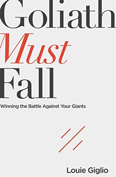 Goliath Must Fall: Winning the Battle Against Your Giants front cover by Giglio, Louie, ISBN: 0718088867