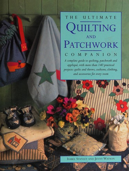 Ultimate Quilting and Patchwork Companion front cover by Isabel Stanley, Jenny Watson, ISBN: 184309181X